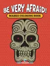 Be Very Afraid! Masks Coloring Book cover