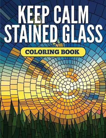 Keep Calm Stained Glass Coloring Book cover