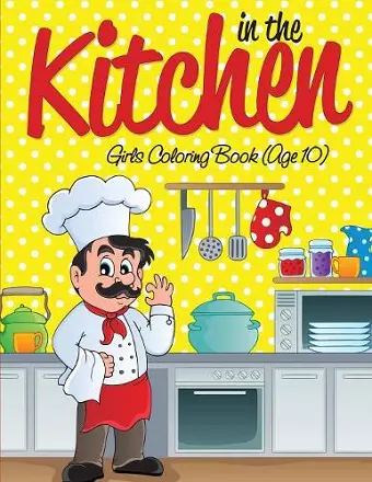 In the Kitchen Girls Coloring Book (Age 10) cover