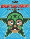 I Love Wrestling Masks Coloring Book cover