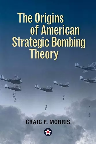 The Origins of American Strategic Bombing Theory cover