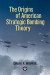 The Origins of American Strategic Bombing Theory cover