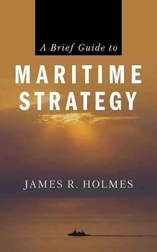 A Brief Guide to Maritime Strategy cover