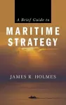 A Brief Guide to Maritime Strategy cover