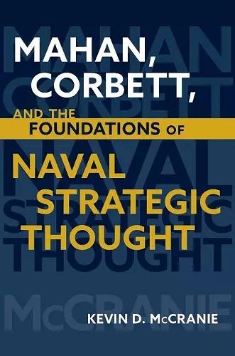 Mahan Corbett and the Foundations of Naval Strategic Thought cover