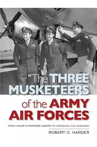 The Three Musketeers of the Army Air Forces cover