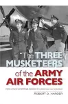 The Three Musketeers of the Army Air Forces cover