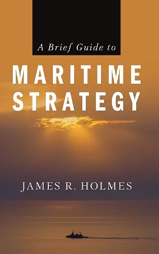 A Brief Guide to Maritime Strategy cover