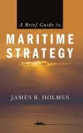 A Brief Guide to Maritime Strategy cover