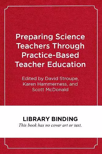 Preparing Science Teachers Through Practice-Based Teacher Education cover