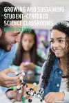 Growing and Sustaining Student-Centered Science Classrooms cover