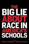 The Big Lie About Race in America's Schools cover