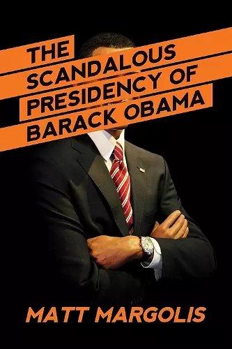 The Scandalous Presidency of Barack Obama cover