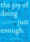 The Joy of Doing Just Enough cover