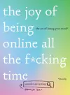 The Joy of Being Online All the F*cking Time cover