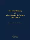 The Oral History of Adm. Stanley R. Arthur, USN (Ret.) cover