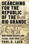 Searching for the Republic of the Rio Grande cover