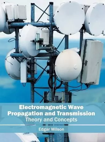 Electromagnetic Wave Propagation and Transmission: Theory and Concepts cover