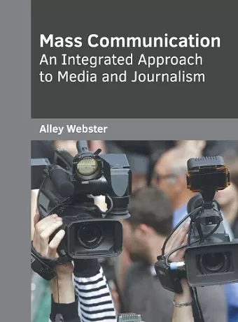 Mass Communication: An Integrated Approach to Media and Journalism cover