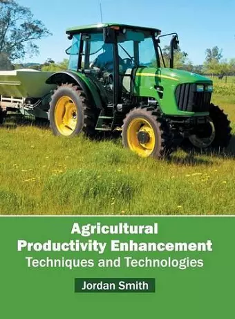 Agricultural Productivity Enhancement: Techniques and Technologies cover