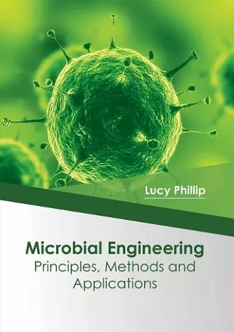 Microbial Engineering: Principles, Methods and Applications cover