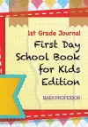 1st Grade Journal First Day School Book for Kids Edition cover