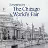 Remembering the Chicago World's Fair cover