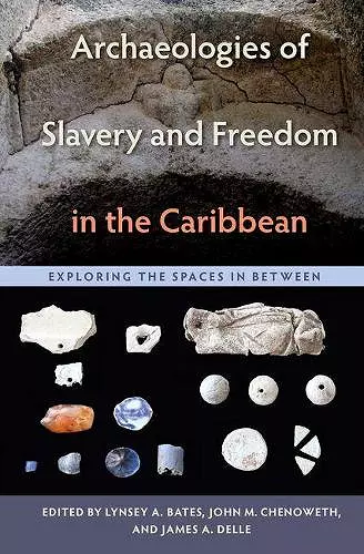 Archaeologies of Slavery and Freedom in the Caribbean cover