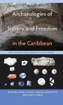 Archaeologies of Slavery and Freedom in the Caribbean cover
