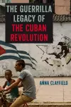 The Guerrilla Legacy of the Cuban Revolution cover