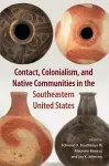 Contact, Colonialism, and Native Communities in the Southeastern United States cover