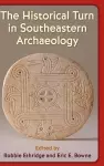 The Historical Turn in Southeastern Archaeology cover