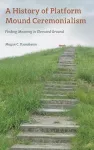 A History of Platform Mound Ceremonialism cover