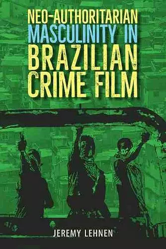 Neo-Authoritarian Masculinity in Brazilian Crime Film cover