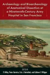 Archaeology and Bioarchaeology of Anatomical Dissection at a Nineteenth-Century Army Hospital in San Francisco cover