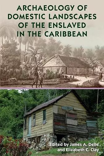 Archaeology of Domestic Landscapes of the Enslaved in the Caribbean cover