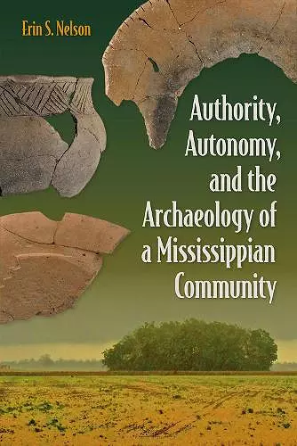 Authority, Autonomy, and the Archaeology of a Mississippian Community cover