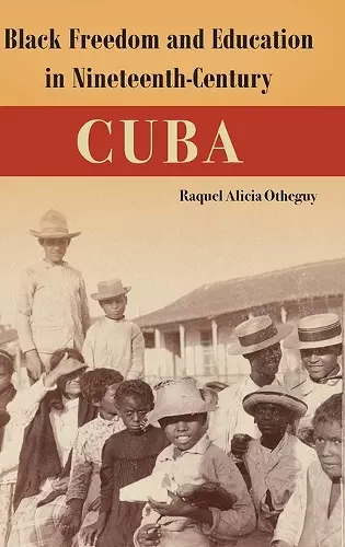 Black Freedom and Education in Nineteenth-Century Cuba cover
