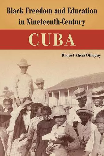Black Freedom and Education in Nineteenth-Century Cuba cover