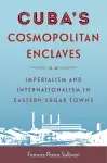 Cuba's Cosmopolitan Enclaves cover