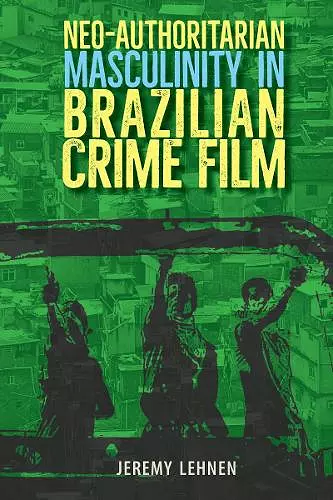Neo-Authoritarian Masculinity in Brazilian Crime Film cover