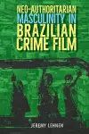 Neo-Authoritarian Masculinity in Brazilian Crime Film cover