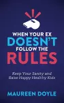 When Your Ex Doesn’t Follow the Rules cover