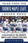 Tales from the  Toronto Maple Leafs Locker Room cover