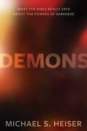 Demons – What the Bible Really Says About the Powers of Darkness cover