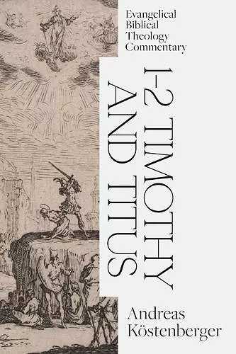 1–2 Timothy and Titus: Evangelical Biblical Theolo gy Commentary cover
