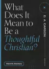 What Does It Mean to Be a Thoughtful Christian? cover