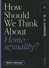 How Should We Think About Homosexuality? cover