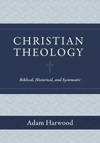 Christian Theology – Biblical, Historical, and Systematic cover