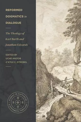 Reformed Dogmatics in Dialogue – The Theology of Karl Barth and Jonathan Edwards cover